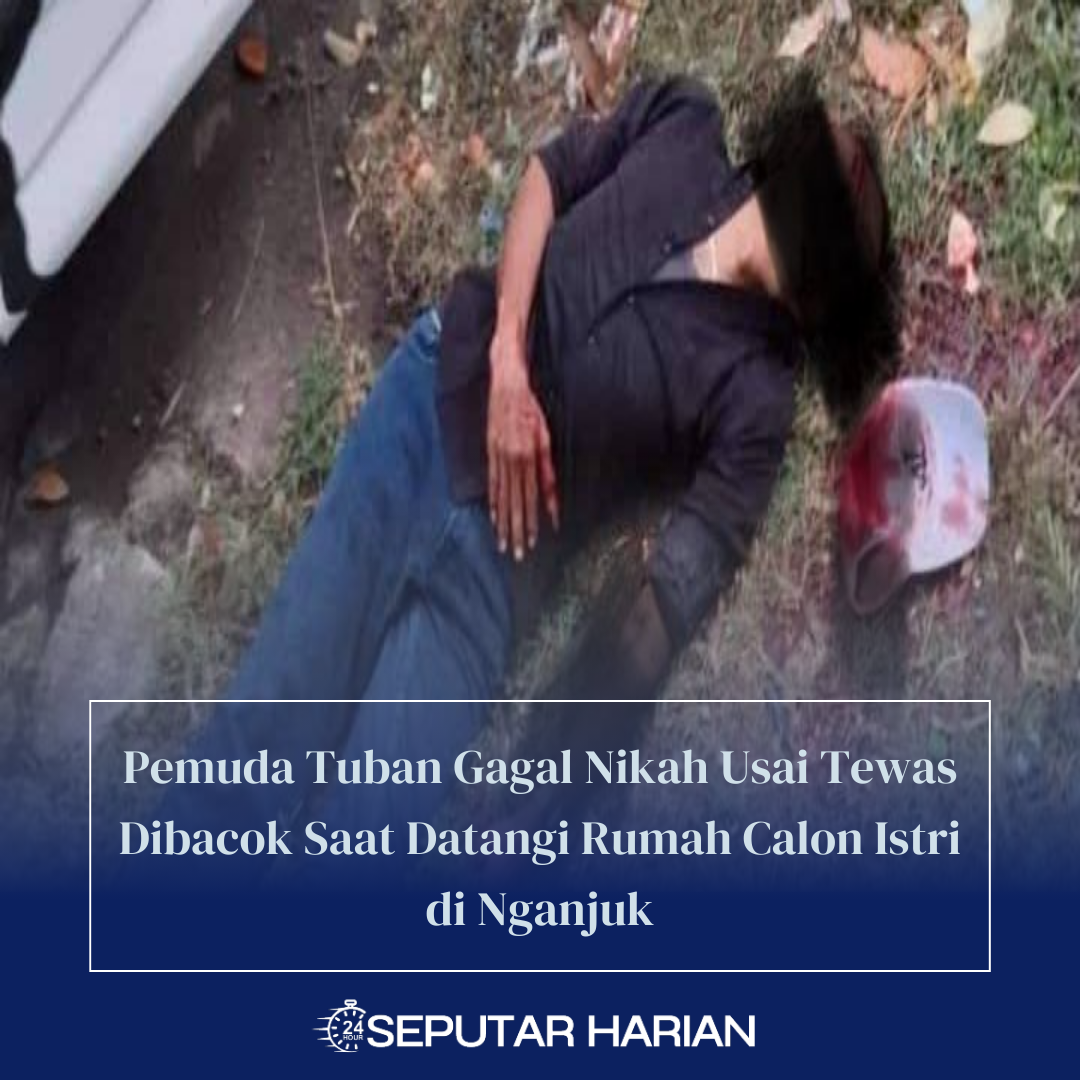 Pemuda Tuban Gagal Nikah Usai Tewas Dibacok Saat Datangi Rumah Calon Istri di Nganjuk